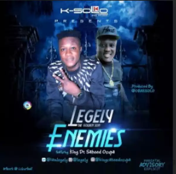 Legely - Enemies (ft. Saheed Osupa)